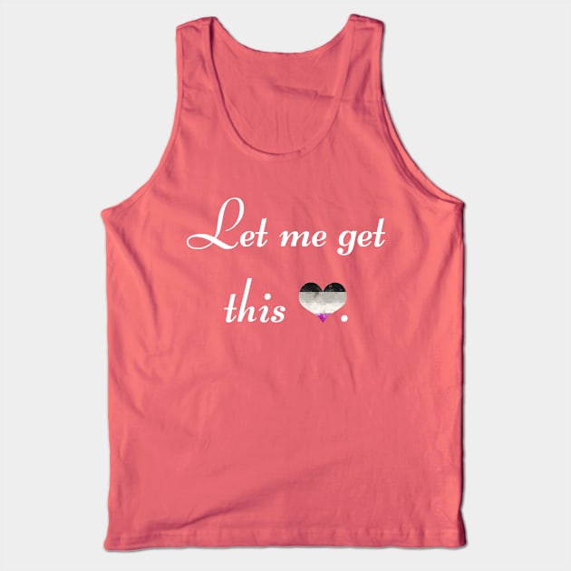 Let me get this ace - white font Tank Top by MeowOrNever